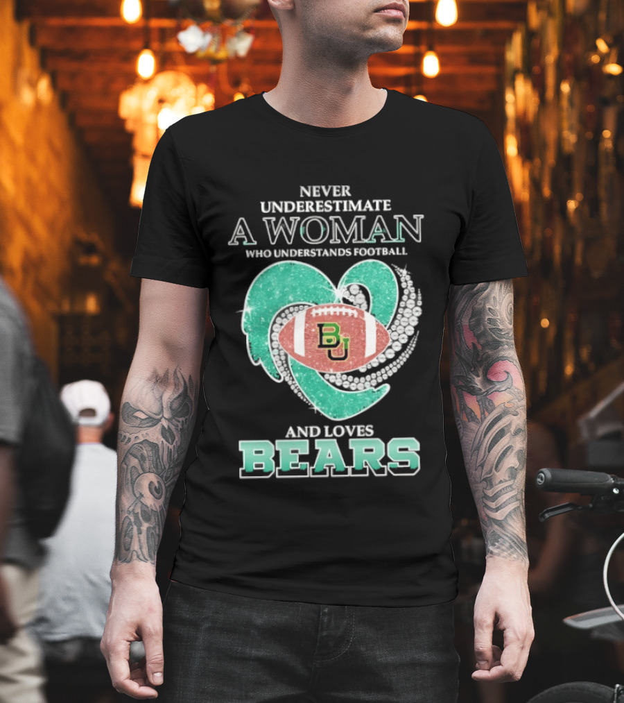 Never Underestimate A Woman Who Understands Football And Loves Baylor Bears T-Shirt
