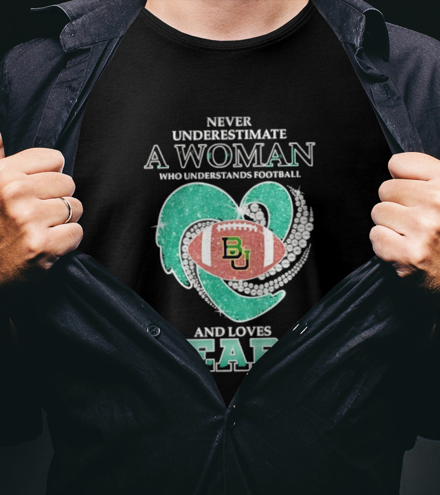 Never Underestimate A Woman Who Understands Football And Loves Baylor Bears T-Shirt