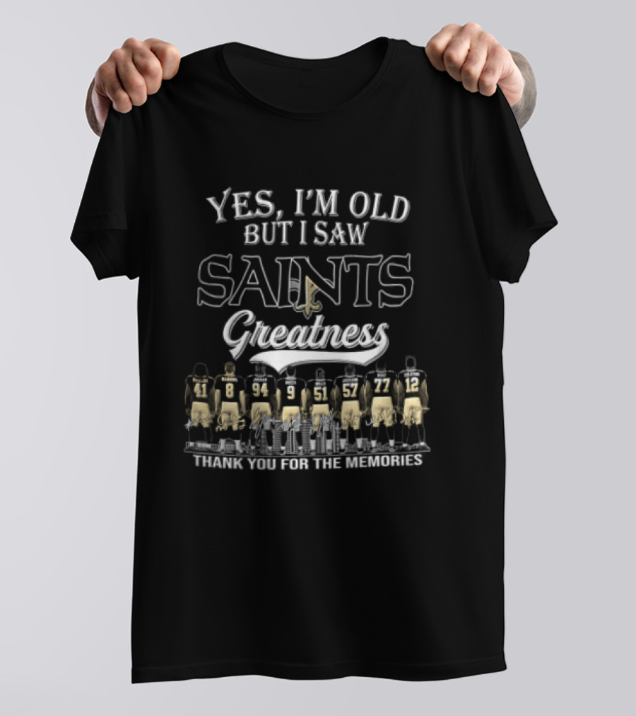 Yes I'm Old But I Saw Saints Greatness Thank You For The Memories T-Shirt