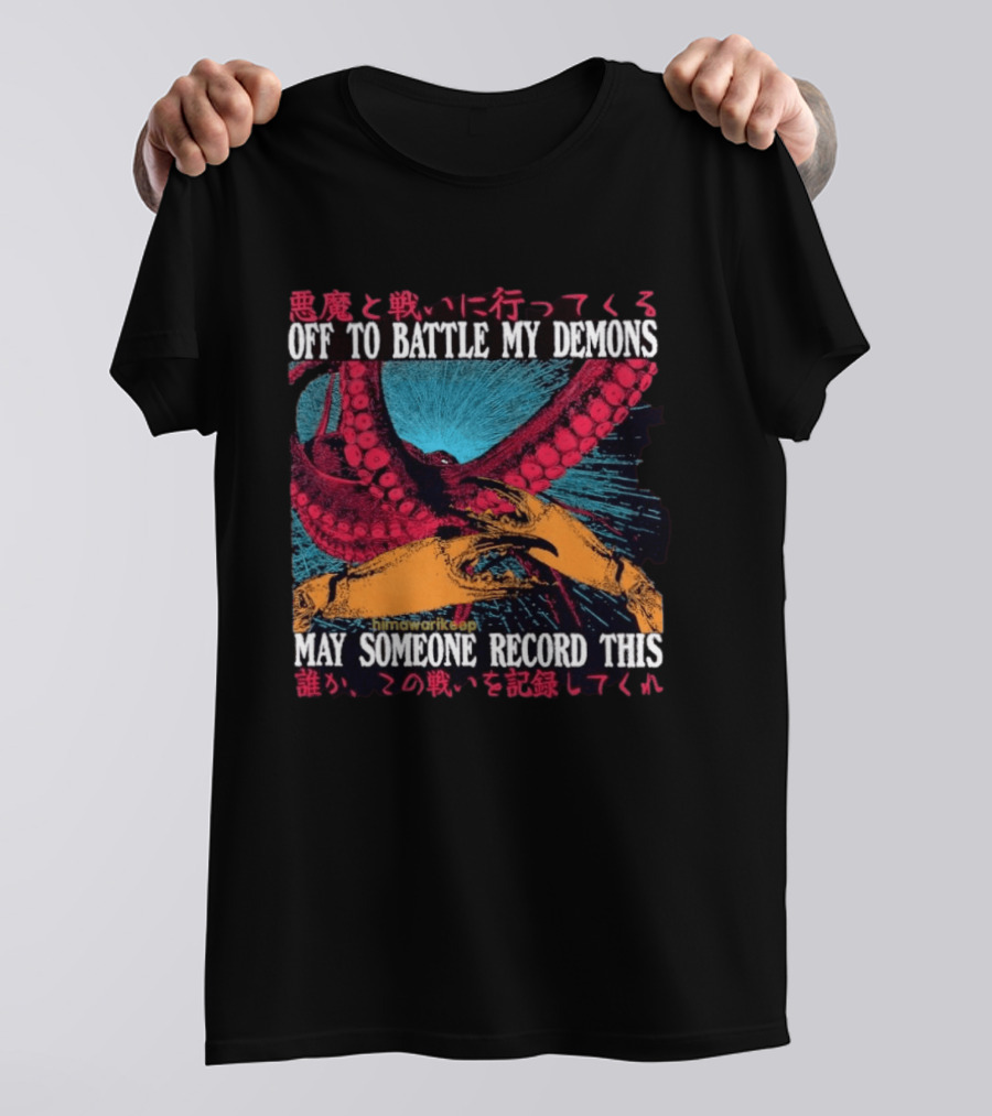 Off To Battle My Demons May Someone Record This Octopus Tentacles And Hands T-Shirt
