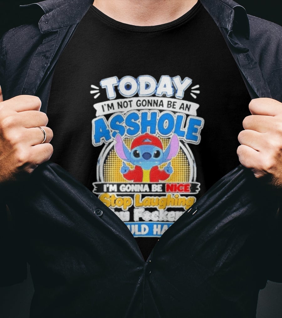 Today I'm Not Gonna Be An Asshole I'm Gonna Be Nice Stop Laughing It Could Happen T-Shirt
