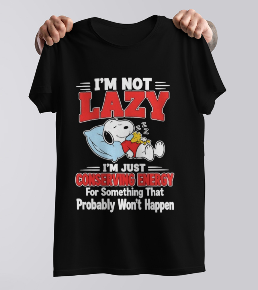 Snoopy I'm Not Lazy I'm Just Conserving Energy For Something That Probably Won't Happen T-Shirt