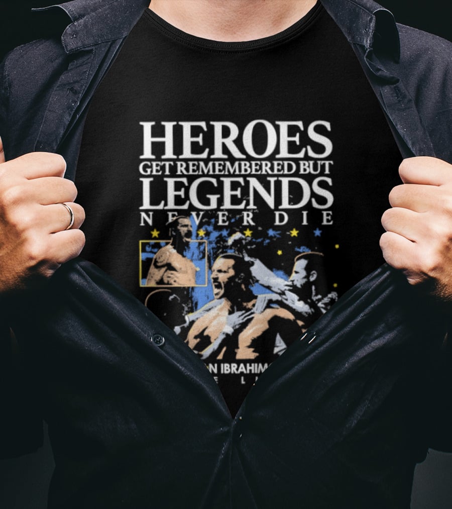 Zlatan Ibrahimovic The Lion Heroes Get Remembered But Legends Never Die T-Shirt