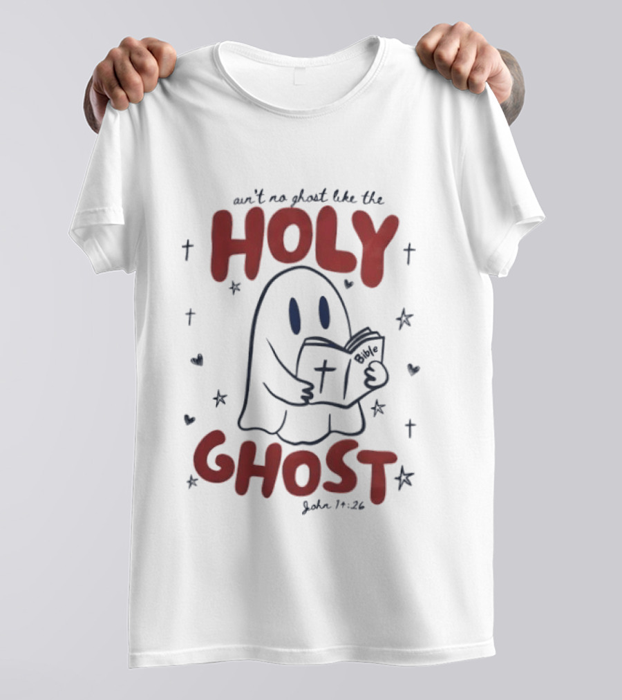 Ain't No Ghost Like The Holy Ghost John 14:26 Christian Message T-Shirt