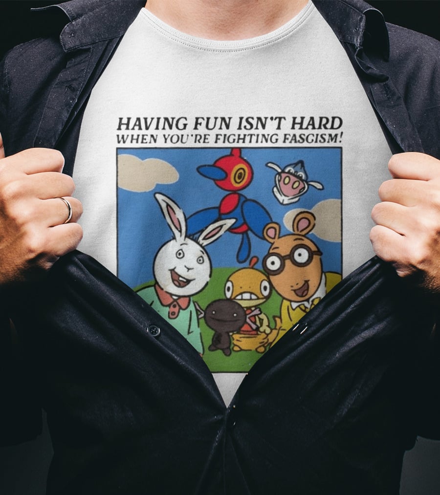 HAVING FUN ISN'T HARD WHEN YOU'RE FIGHTING FASCISM Arthur Buster Pokemon T-Shirt