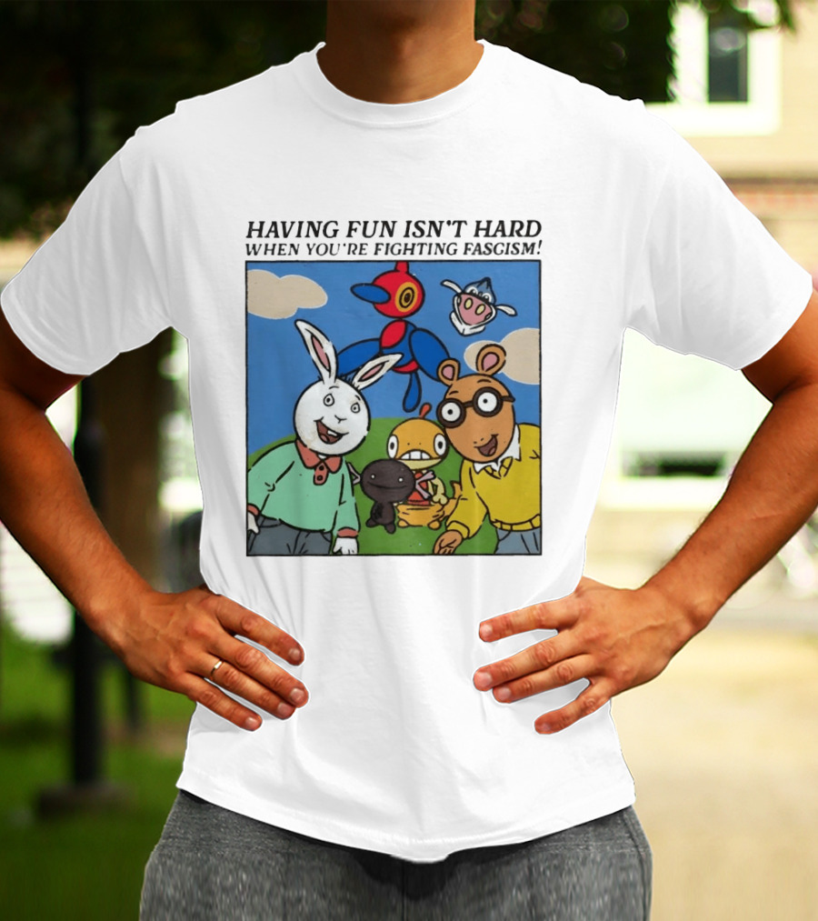 HAVING FUN ISN'T HARD WHEN YOU'RE FIGHTING FASCISM Arthur Buster Pokemon T-Shirt