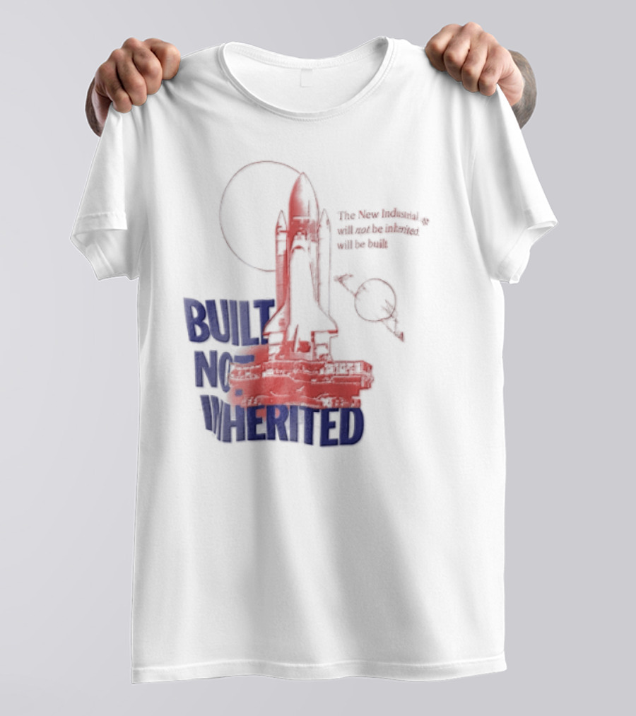 Built Not Inherited Space Shuttle Crawler New Industrial Age T-Shirt