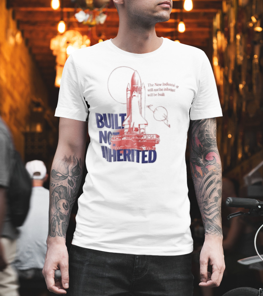 Built Not Inherited Space Shuttle Crawler New Industrial Age T-Shirt