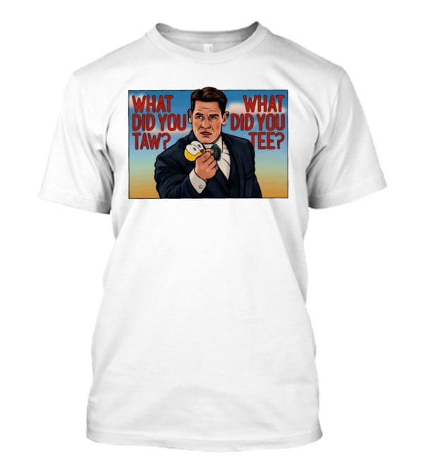 John Cena What Did You Taw What Did You Cartoon T-Shirt