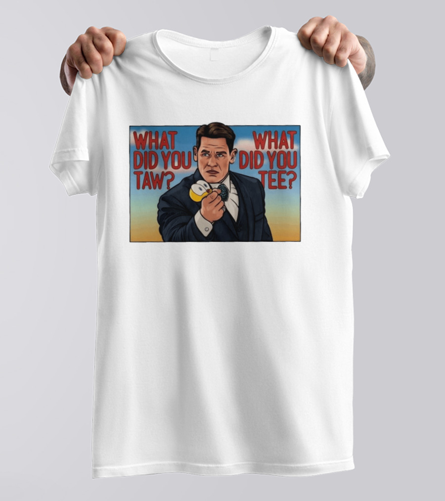 John Cena What Did You Taw What Did You Cartoon T-Shirt
