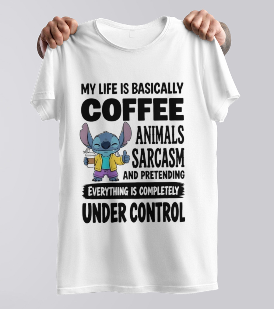 My Life Is Basically Coffee Animals Sarcasm And Pretending Everything Is Completely Under Control Stitch T-Shirt