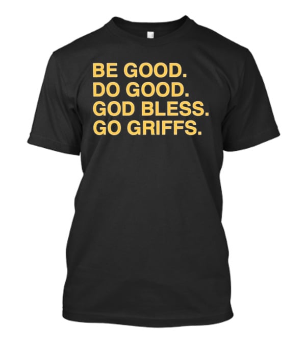 Be Good Do Good God Bless Go Griffs Inspirational Team Spirit T-Shirt