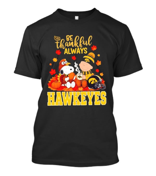 Be Thankful Always Snoopy Charlie Brown Iowa Hawkeyes Thanksgiving Fans T-Shirt