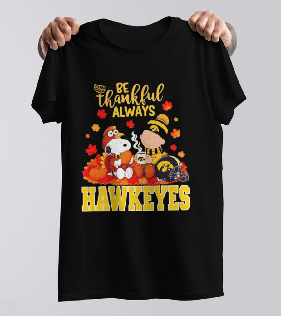 Be Thankful Always Snoopy Charlie Brown Iowa Hawkeyes Thanksgiving Fans T-Shirt