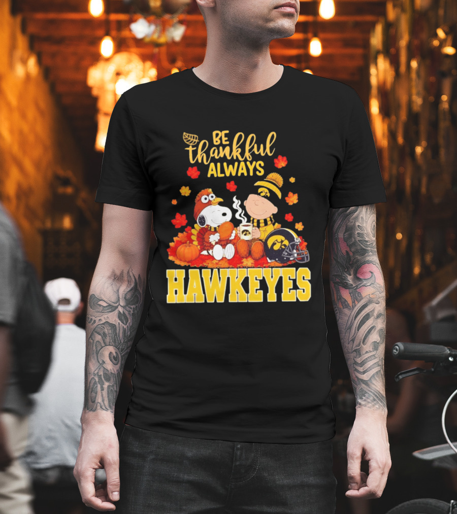 Be Thankful Always Snoopy Charlie Brown Iowa Hawkeyes Thanksgiving Fans T-Shirt