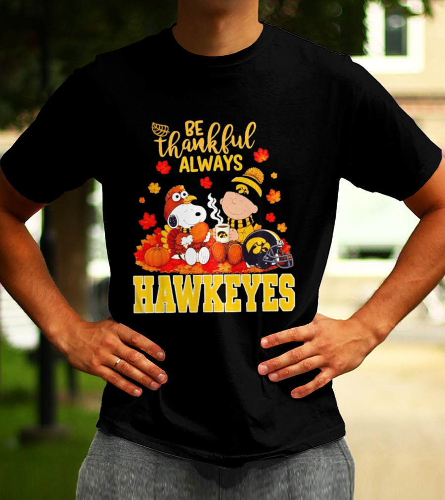 Be Thankful Always Snoopy Charlie Brown Iowa Hawkeyes Thanksgiving Fans T-Shirt