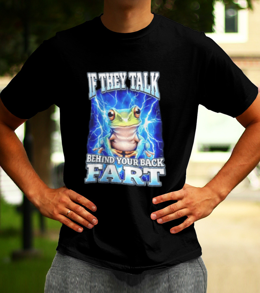 If They Talk Behind Your Back Fart Frog Lightning Meme T-Shirt