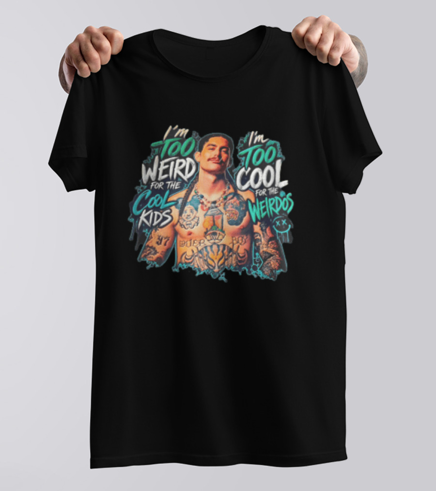 I'm Too Weird For The Cool Kids Tattooed Man Too Cool For The Weirdos T-Shirt