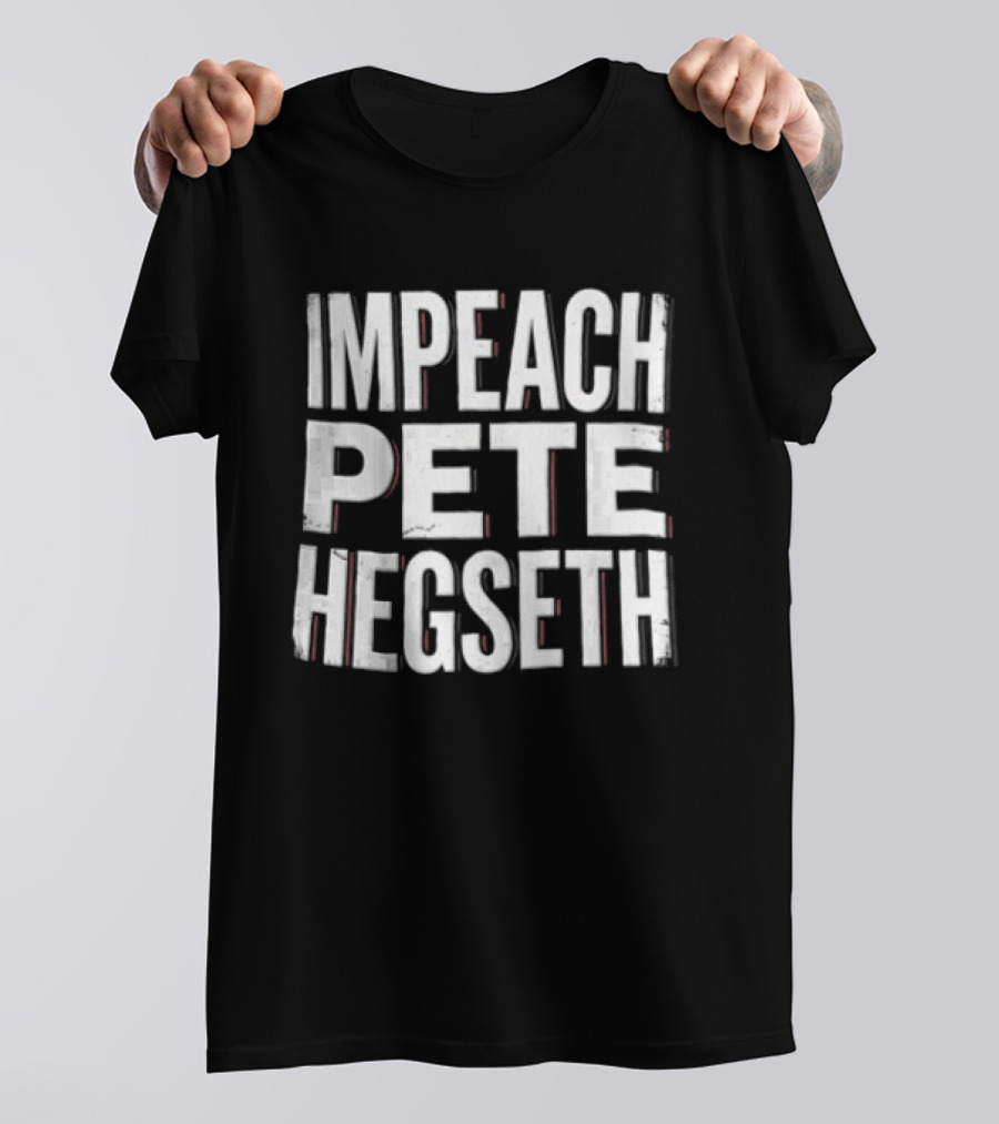 Impeach Pete Hegseth T-Shirt