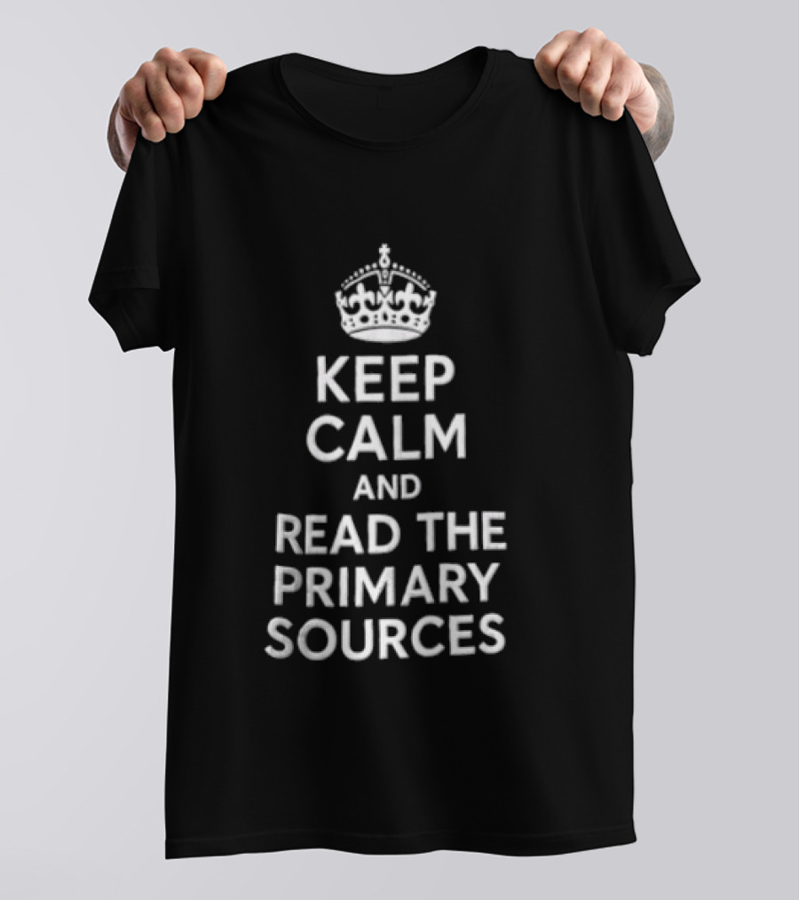 Keep Calm And Read The Primary Sources Crown Icon Display T-Shirt