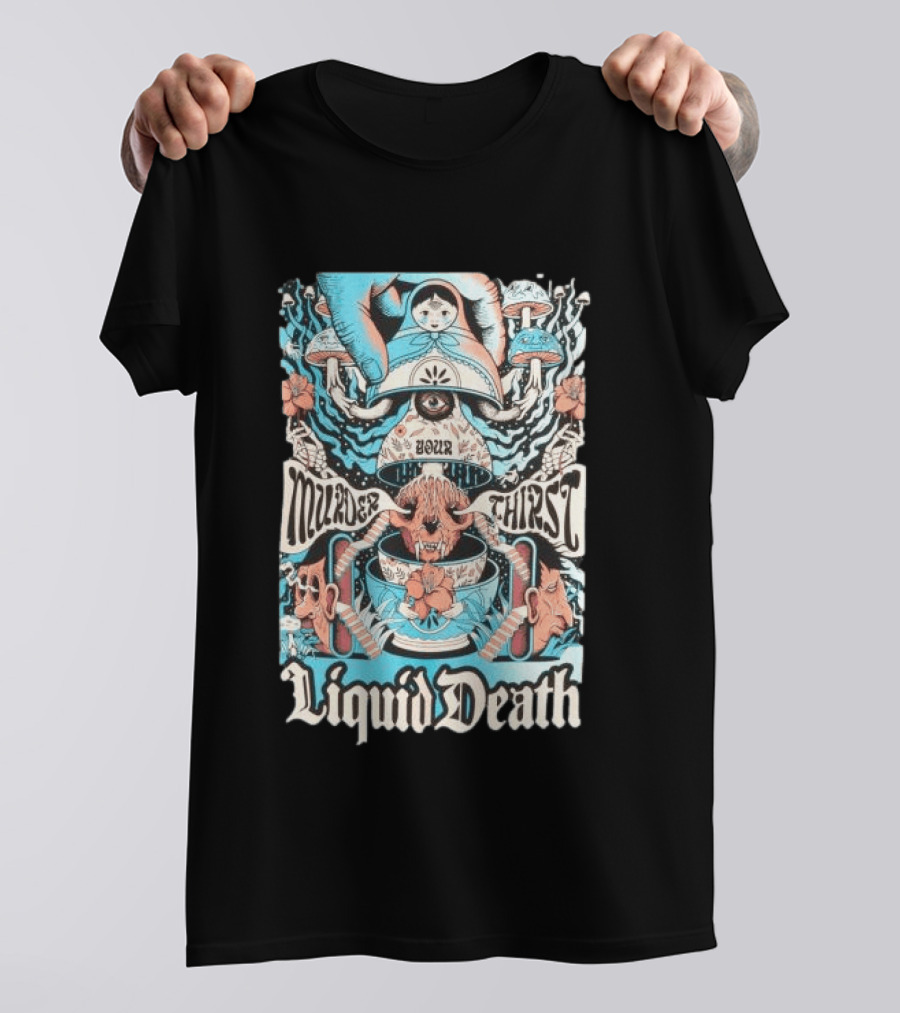 Murder Your Thirst Liquid Death Dose Your Thirst T-Shirt
