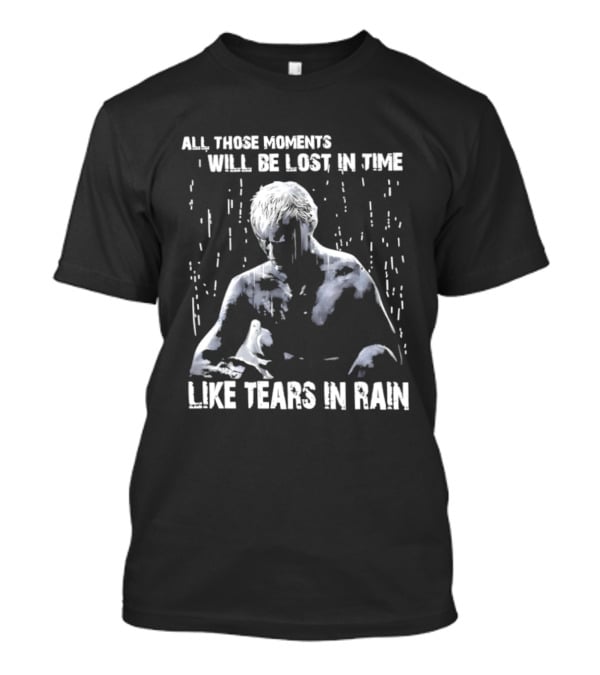 Roy Batty All Those Moments Will Be Lost In Time Like Tears In Rain T-Shirt