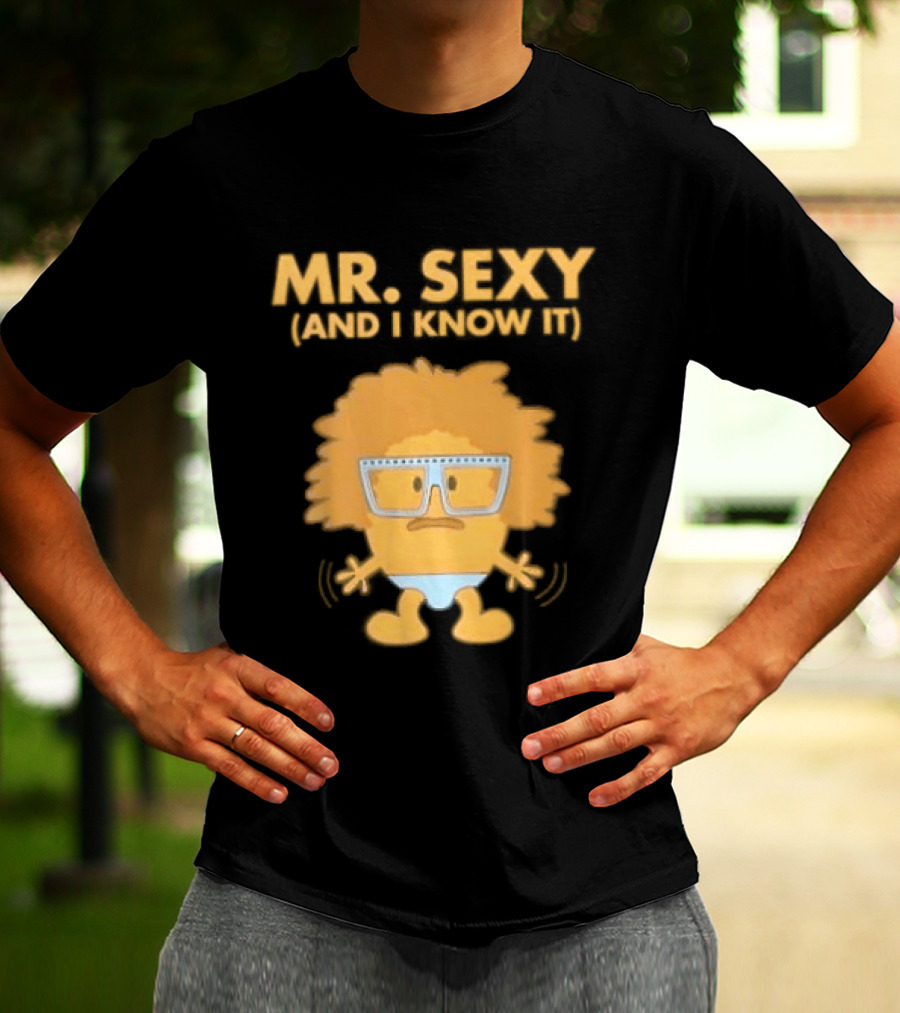 Mr. Sexy And I Know It Cartoon Humor T-Shirt