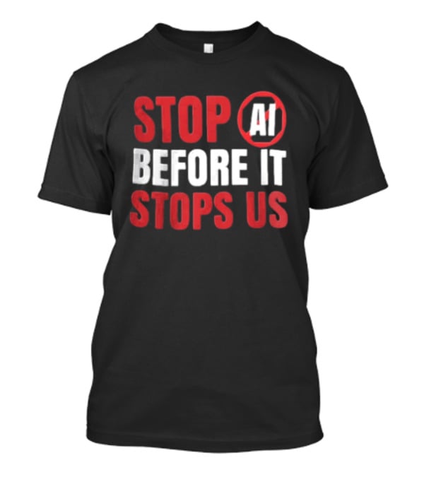 Stop AI Before It Stops Us Bold Statement Red White T-Shirt