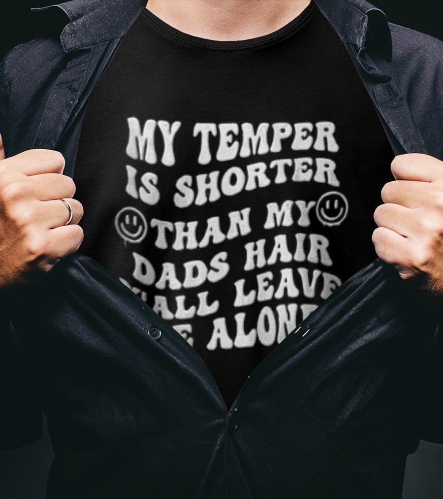My Temper Is Shorter Than Dad's Hair Y'all Leave Me Alone Wavy Smiley Faces T-Shirt