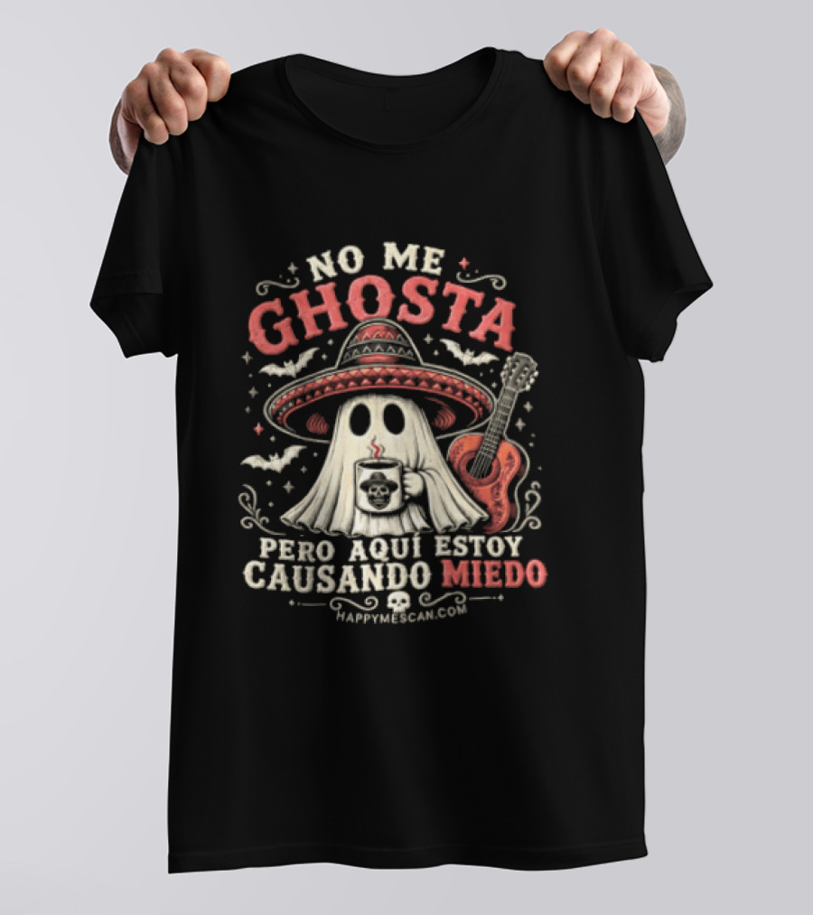 No Me Ghosta Pero Aquí Estoy Causando Miedo Ghost Mexican Happy The Taco Man T-Shirt