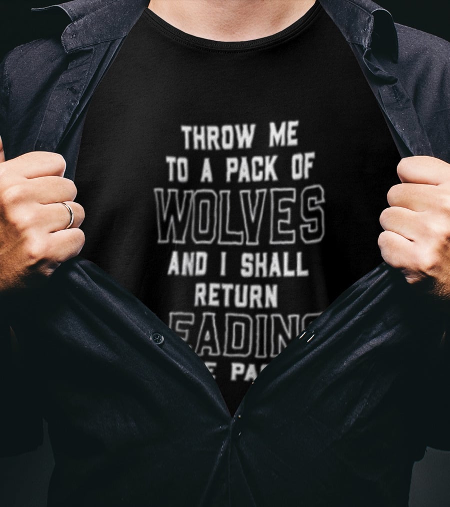 Throw Me To A Pack Of Wolves Return Leading The Pack T-Shirt