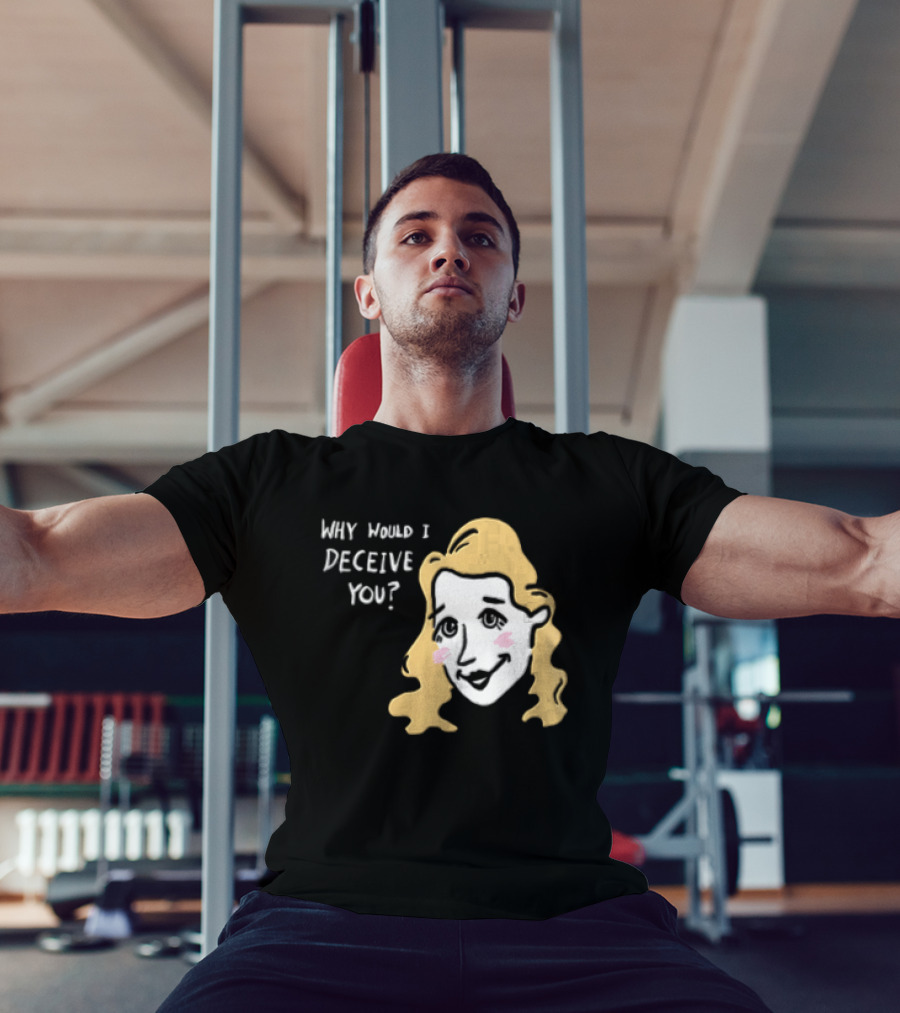 Why Would I Deceive You Cartoon Caricature Blonde Woman Face T-Shirt