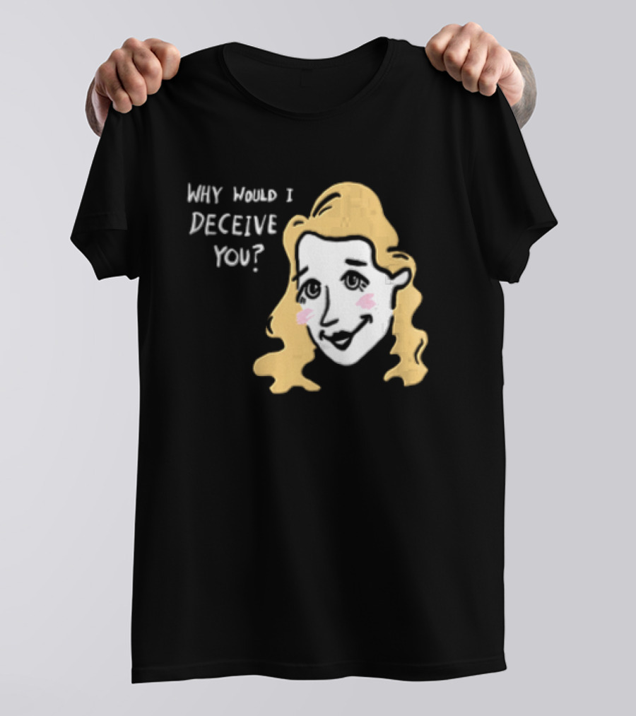 Why Would I Deceive You Cartoon Caricature Blonde Woman Face T-Shirt