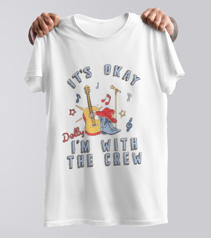 Dolly It's Okay I'm With The Crew Guitar Boots Music Notes T-Shirt