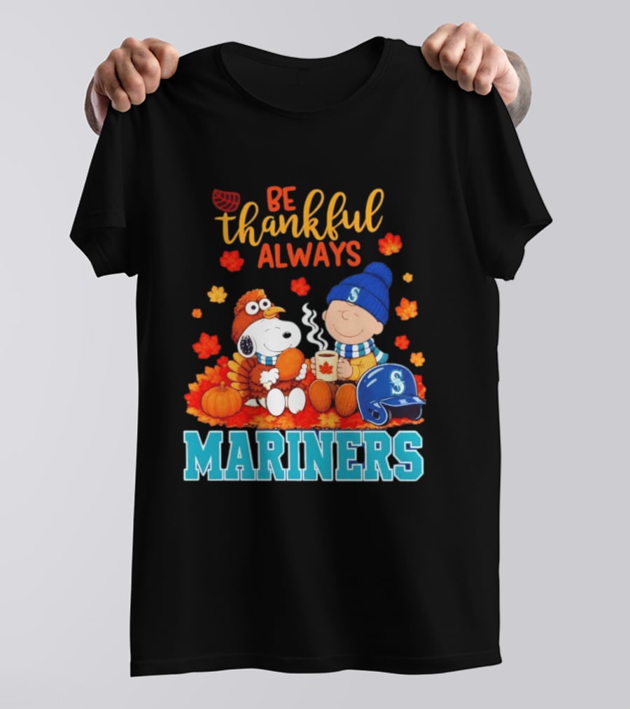 Be Thankful Always Snoopy Charlie Brown Seattle Mariners Fans Autumn T-Shirt