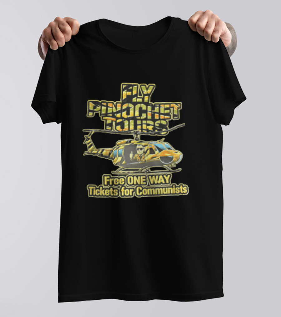 Fly Pinochet Tours Free One Way Tickets For Communists Camouflage Military Helicopter Pilot Thumbs Up T-Shirt