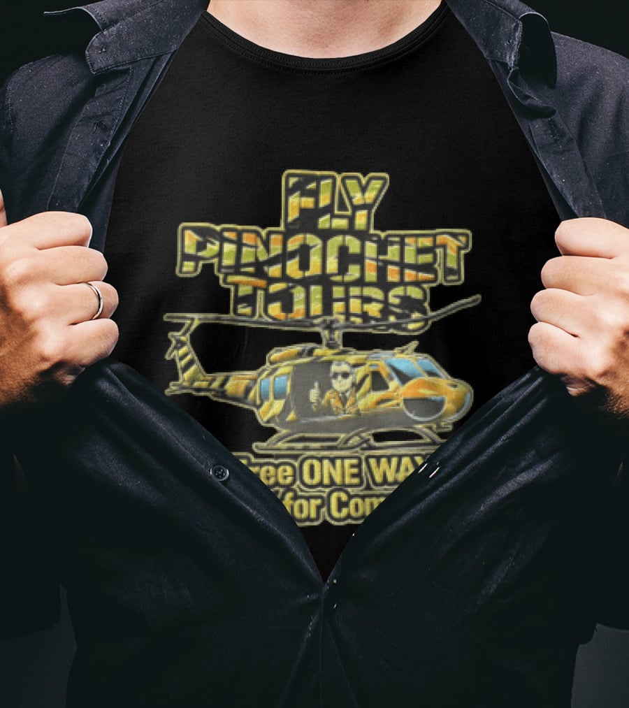 Fly Pinochet Tours Free One Way Tickets For Communists Camouflage Military Helicopter Pilot Thumbs Up T-Shirt