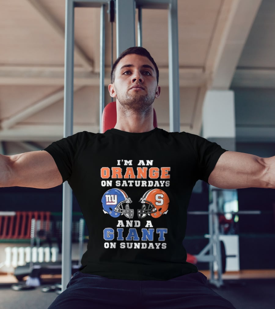 I'm An Orange On Saturdays And A Giant On Sundays Syracuse New York Giants Helmets T-Shirt