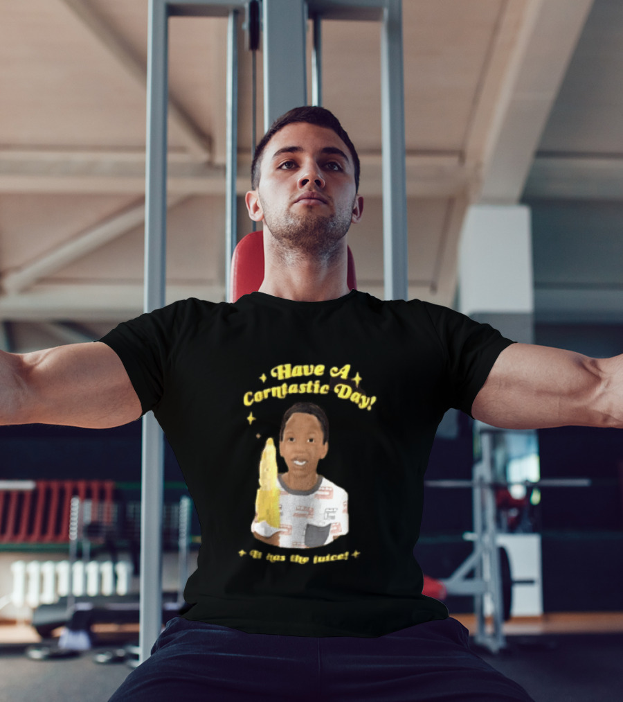 Have A Corntastic Day It Has The Juice Kid Corn T-Shirt