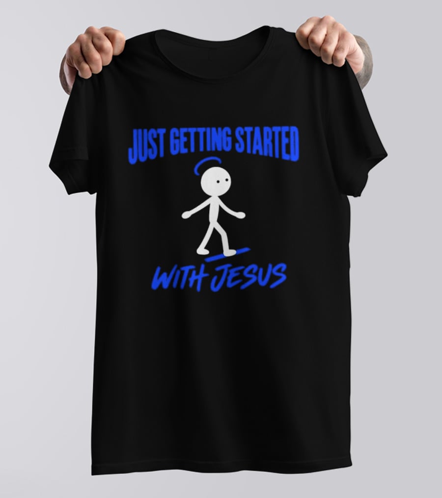 Just Getting Started With Jesus Stick Figure Halo Walking T-Shirt
