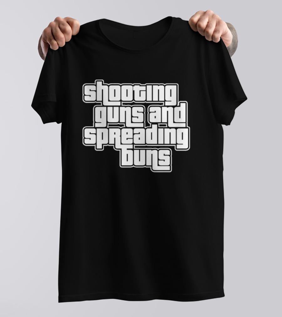Shooting Guns And Spreading Buns GTA T-Shirt