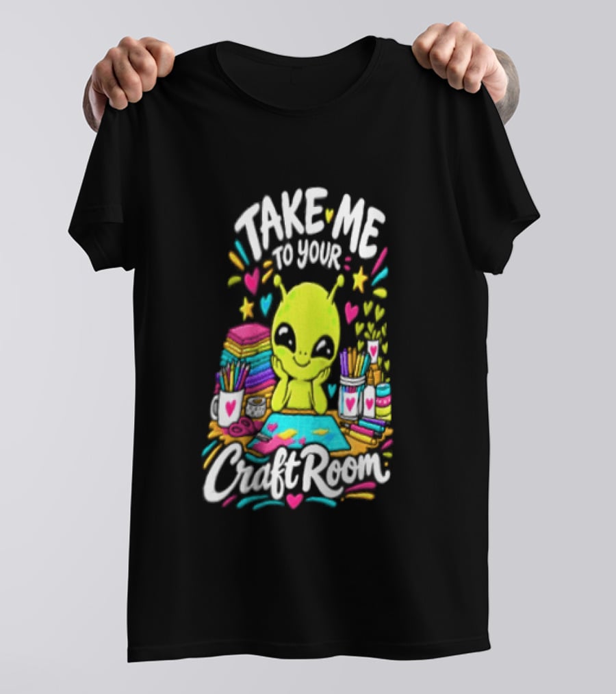 Take Me To Your Craft Room Alien Scrapbooking Supplies Art Tools T-Shirt