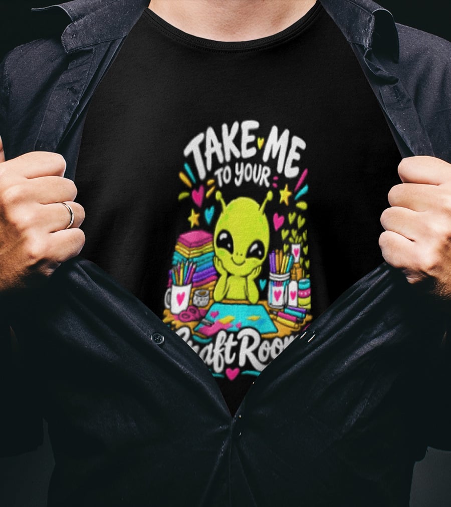 Take Me To Your Craft Room Alien Scrapbooking Supplies Art Tools T-Shirt