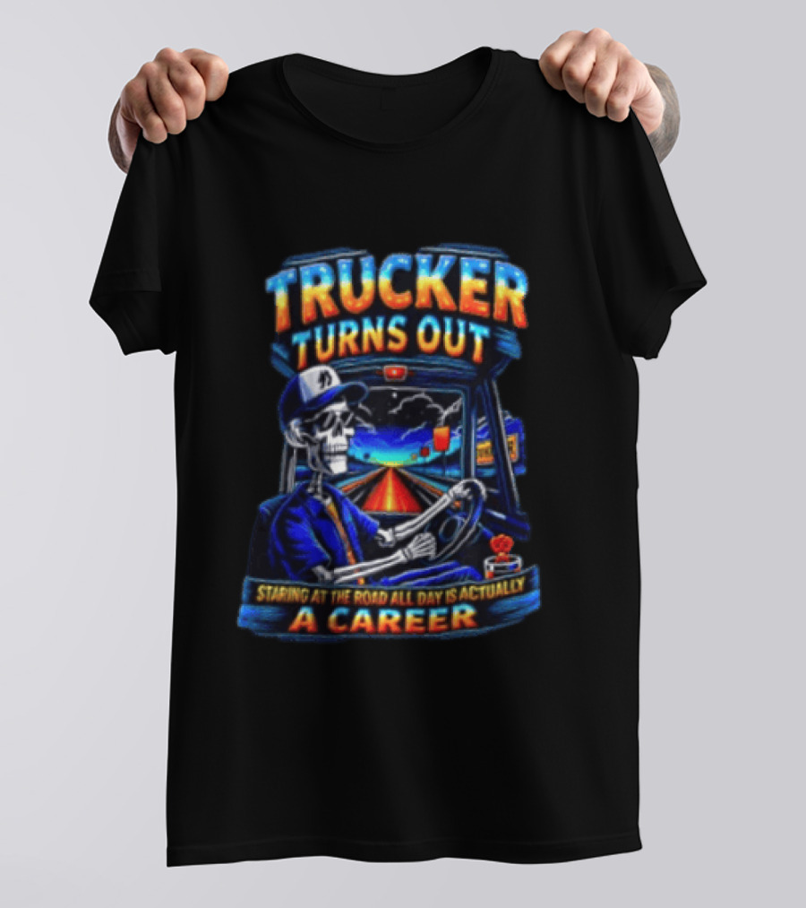 Trucker Turns Out Staring At The Road All Day Is Actually A Career Skeleton Driver T-Shirt