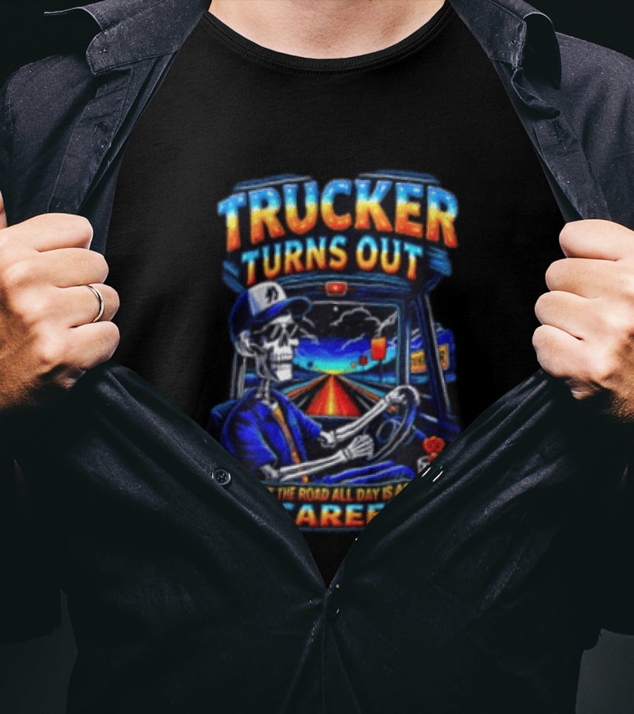 Trucker Turns Out Staring At The Road All Day Is Actually A Career Skeleton Driver T-Shirt