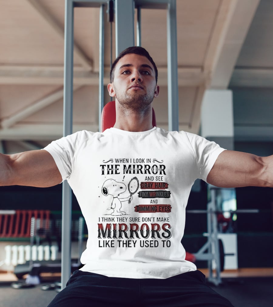 Snoopy Cartoon When I Look In The Mirror See Gray Hair Wrinkles Dimming Eyes Sure Don't Make Mirrors Like They Used To T-Shirt