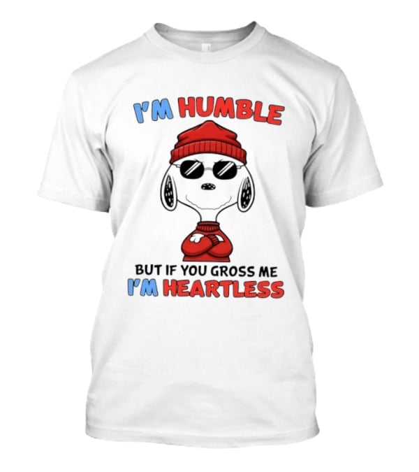 Snoopy I'm Humble But If You Gross Me I'm Heartless T-Shirt