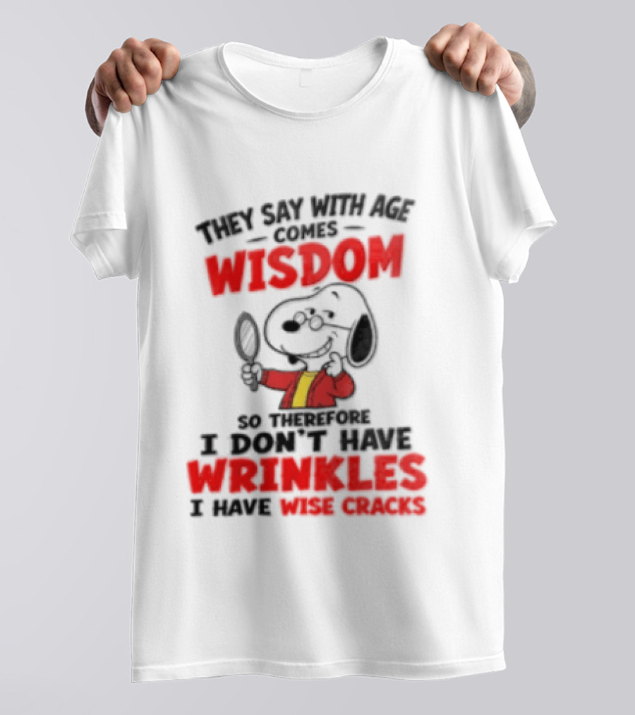 They Say With Age Comes Wisdom Snoopy I Don't Have Wrinkles I Have Wise Cracks T-Shirt