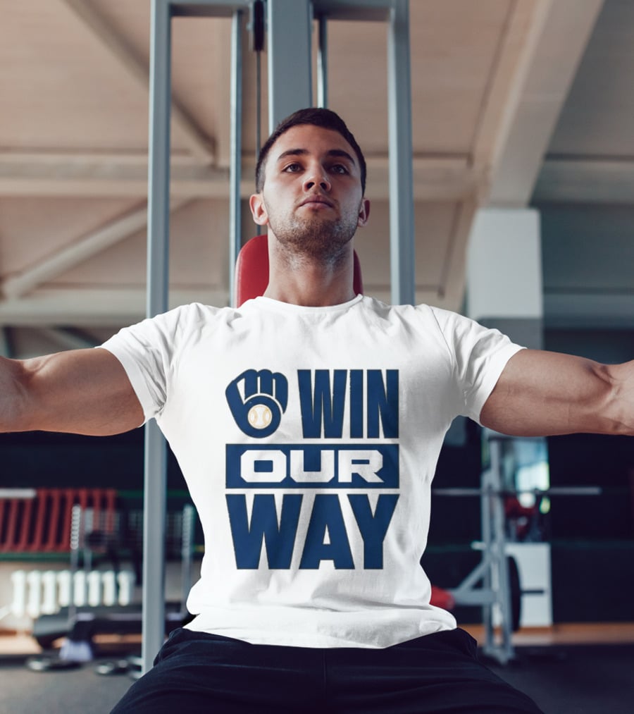 2026 Brewers Win Our Way Fist And Baseball T-Shirt