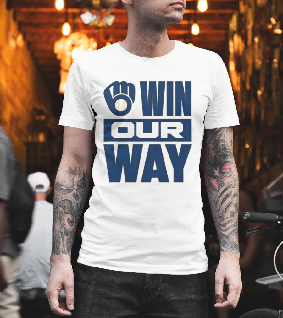 2026 Brewers Win Our Way Fist And Baseball T-Shirt